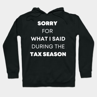 Sorry For What I Said During The Tax Season Hoodie